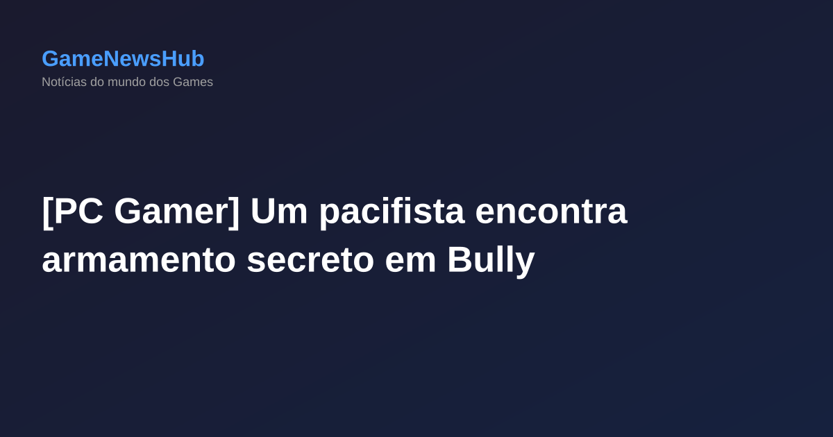 [PC Gamer] Um pacifista encontra armamento secreto em Bully