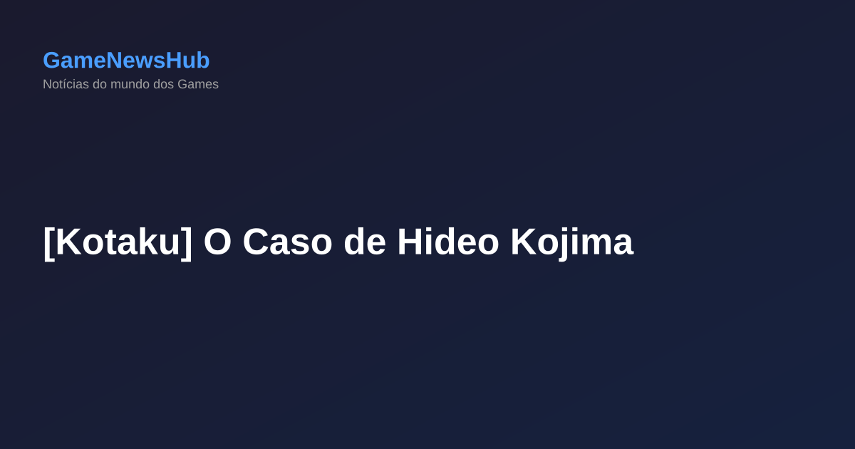 [Kotaku] O Caso de Hideo Kojima