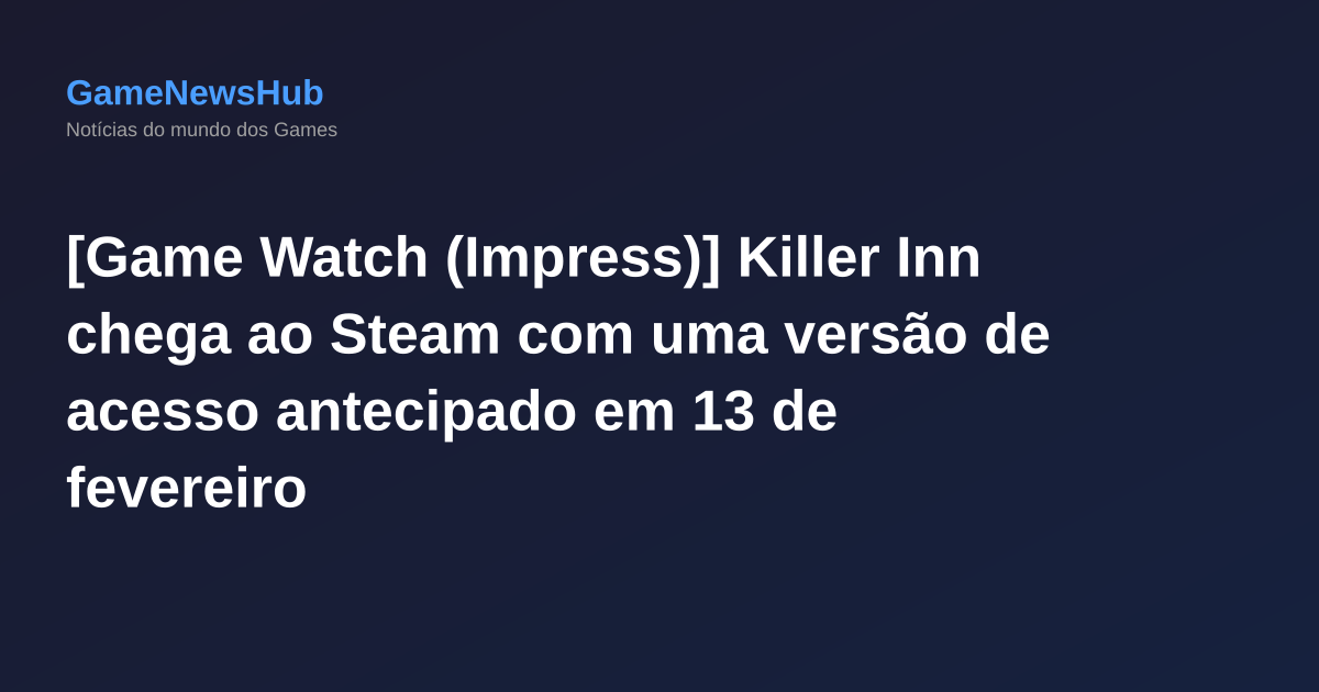 [Game Watch (Impress)] Killer Inn chega ao Steam com uma versão de acesso antecipado em 13 de fevereiro