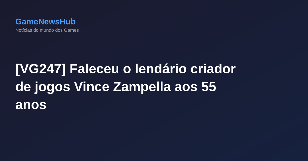 [VG247] Faleceu o lendário criador de jogos Vince Zampella aos 55 anos