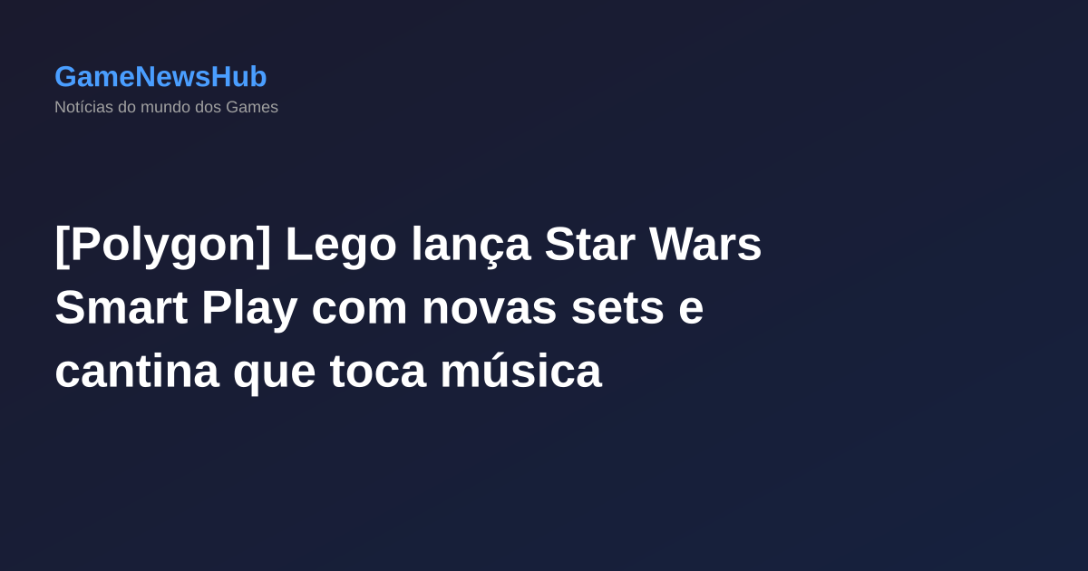 [Polygon] Lego lança Star Wars Smart Play com novas sets e cantina que toca música