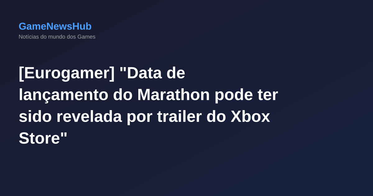 [Eurogamer] "Data de lançamento do Marathon pode ter sido revelada por trailer do Xbox Store"