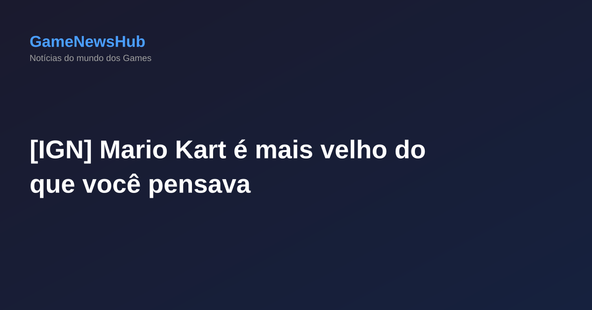 [IGN] Mario Kart é mais velho do que você pensava