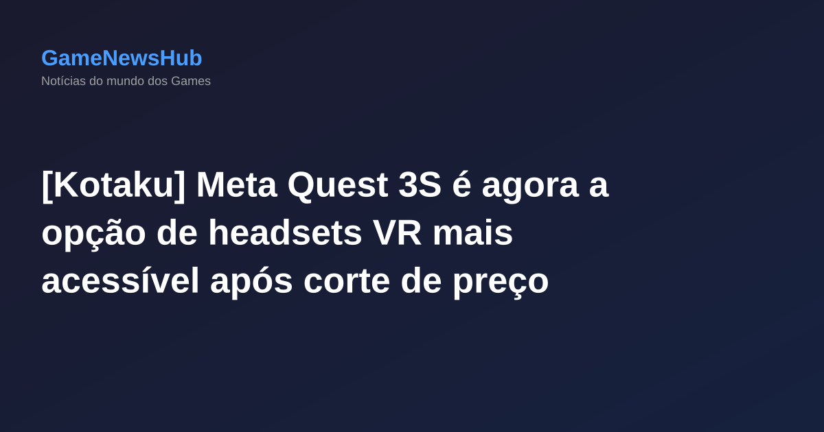 [Kotaku] Meta Quest 3S é agora a opção de headsets VR mais acessível após corte de preço súbito, enquanto PlayStation VR2 permanece à mesma preço.