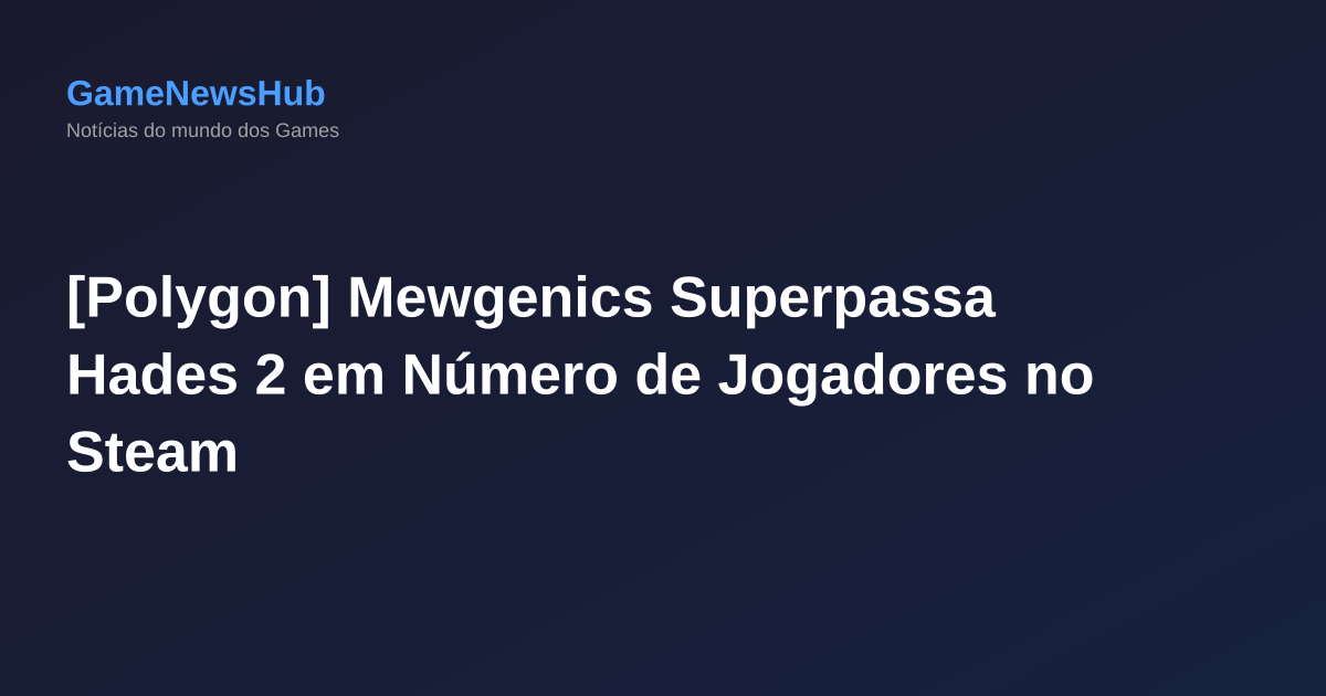 [Polygon] Mewgenics Superpassa Hades 2 em Número de Jogadores no Steam