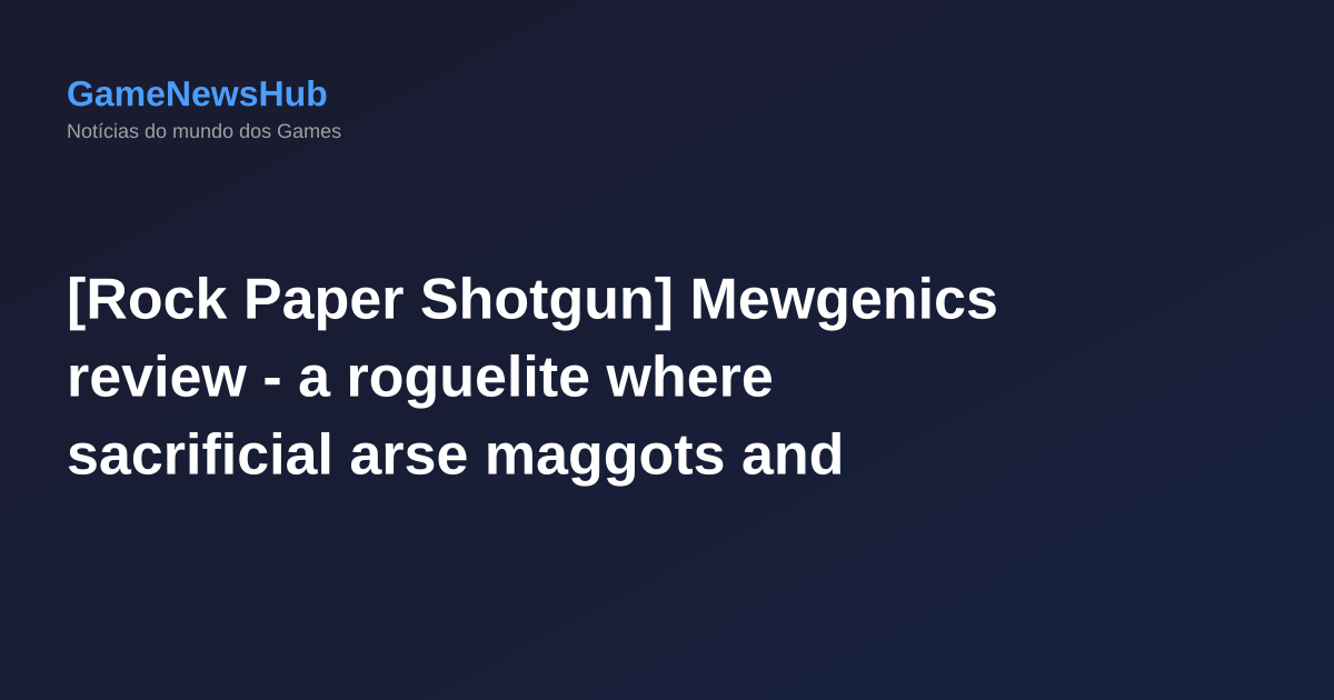 [Rock Paper Shotgun] Mewgenics review - a roguelite where sacrificial arse maggots and frightful defecation are the keys to success
