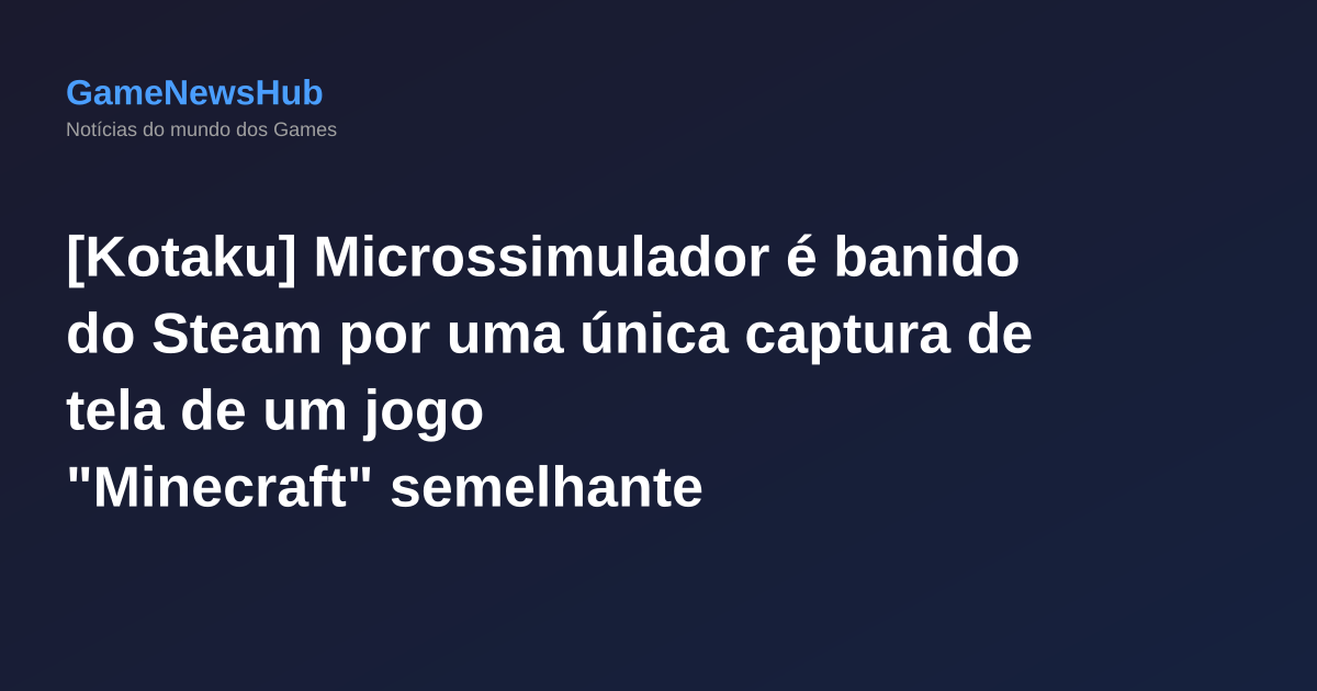 [Kotaku] Microssimulador é banido do Steam por uma única captura de tela de um jogo "Minecraft" semelhante