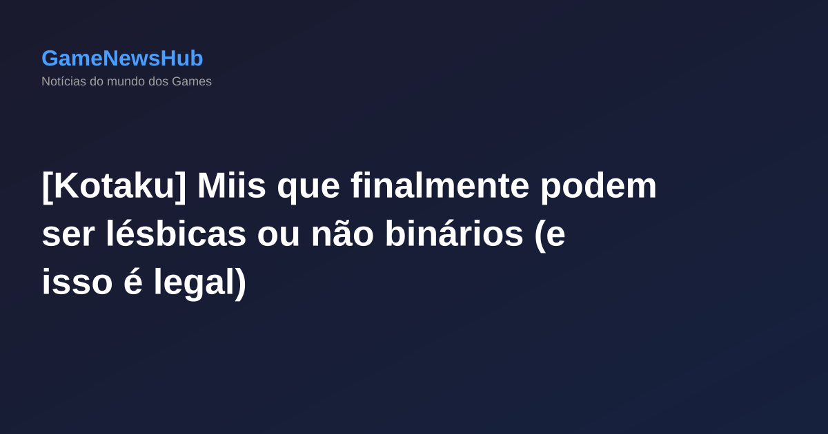 [Kotaku] Miis que finalmente podem ser lésbicas ou não binários (e isso é legal)