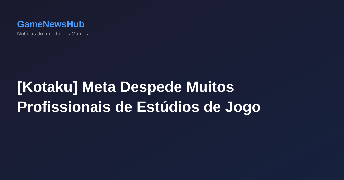 [Kotaku] Meta Despede Muitos Profissionais de Estúdios de Jogo