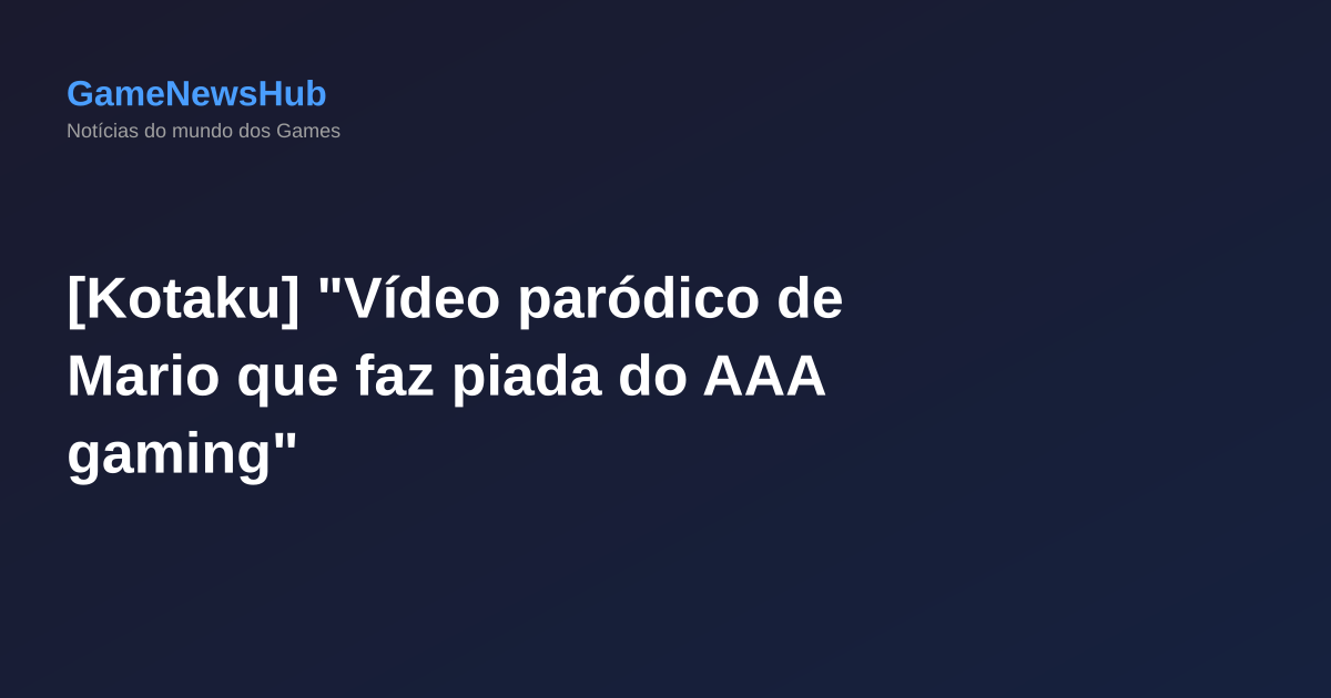 [Kotaku] "Vídeo paródico de Mario que faz piada do AAA gaming"