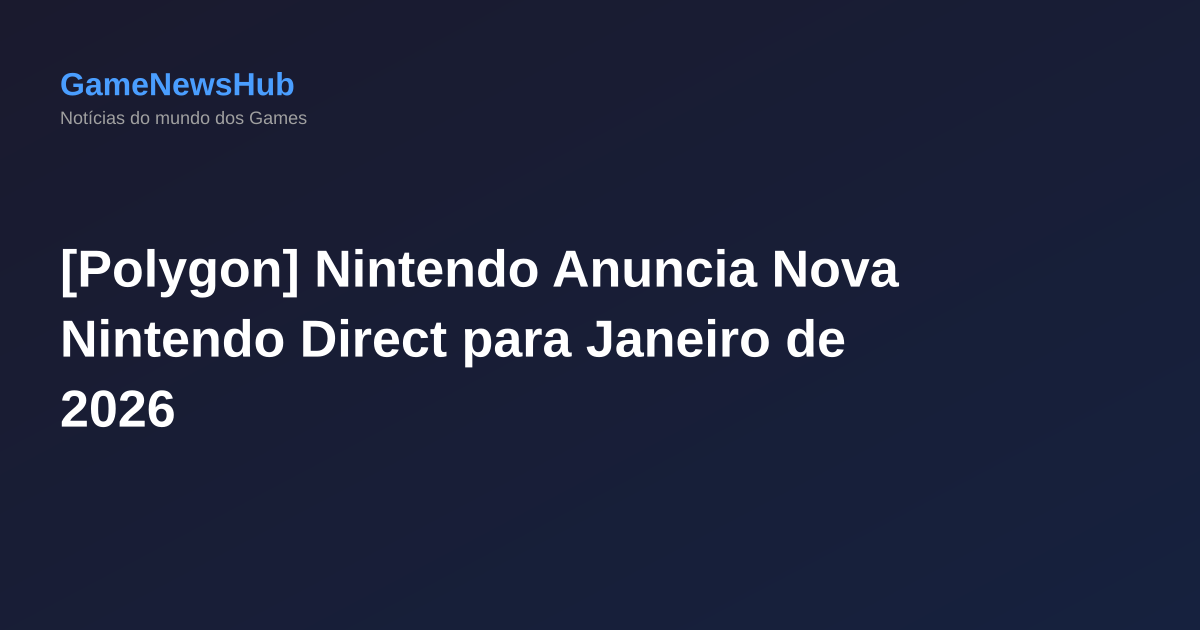 [Polygon] Nintendo Anuncia Nova Nintendo Direct para Janeiro de 2026