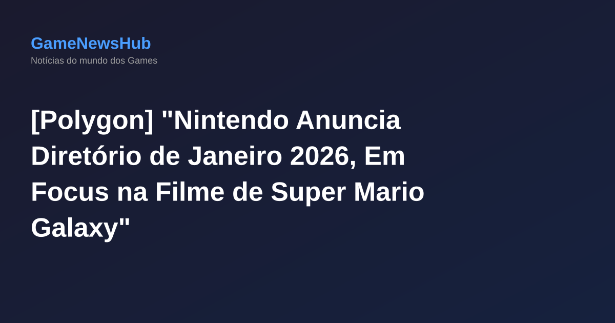 [Polygon] "Nintendo Anuncia Diretório de Janeiro 2026, Em Focus na Filme de Super Mario Galaxy"