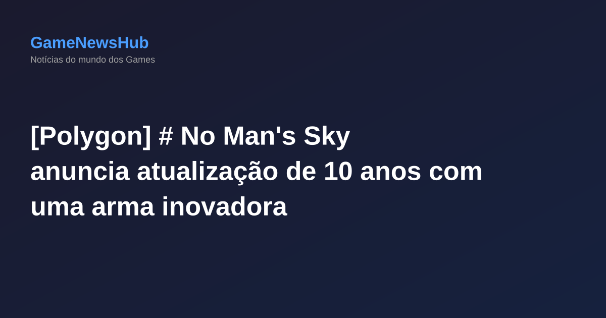 [Polygon] # No Man's Sky anuncia atualização de 10 anos com uma arma inovadora