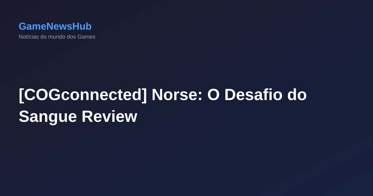 [COGconnected] Norse: O Desafio do Sangue Review
