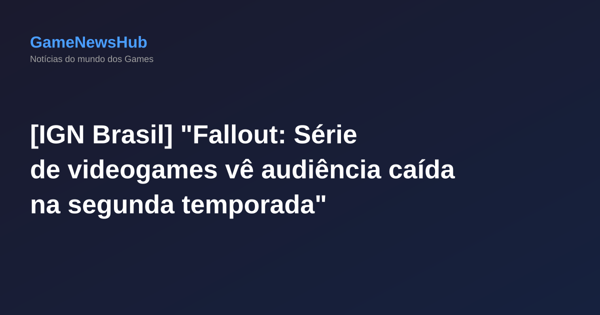 [IGN Brasil] "Fallout: Série de videogames vê audiência caída na segunda temporada"