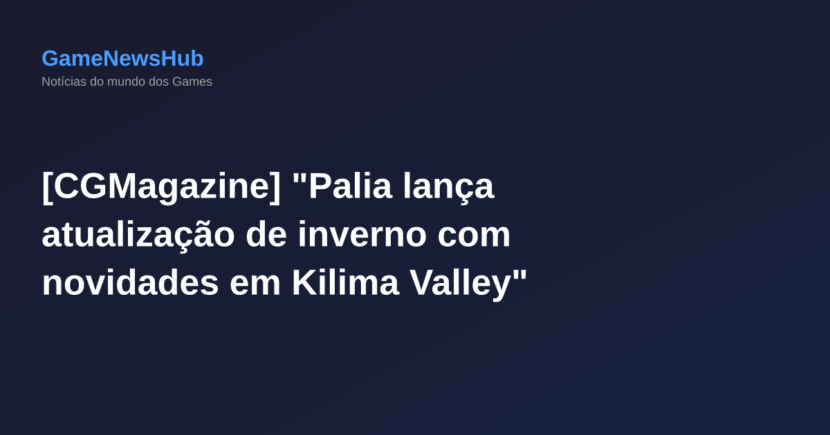 [CGMagazine] "Palia lança atualização de inverno com novidades em Kilima Valley"