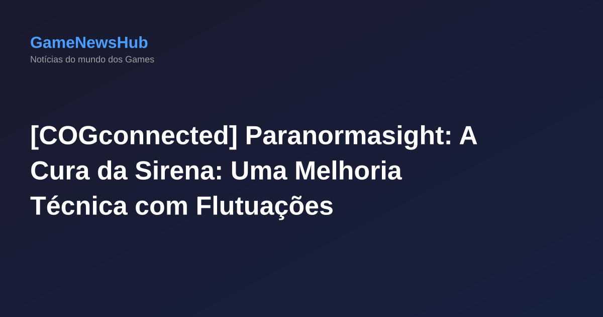 [COGconnected] Paranormasight: A Cura da Sirena: Uma Melhoria Técnica com Flutuações