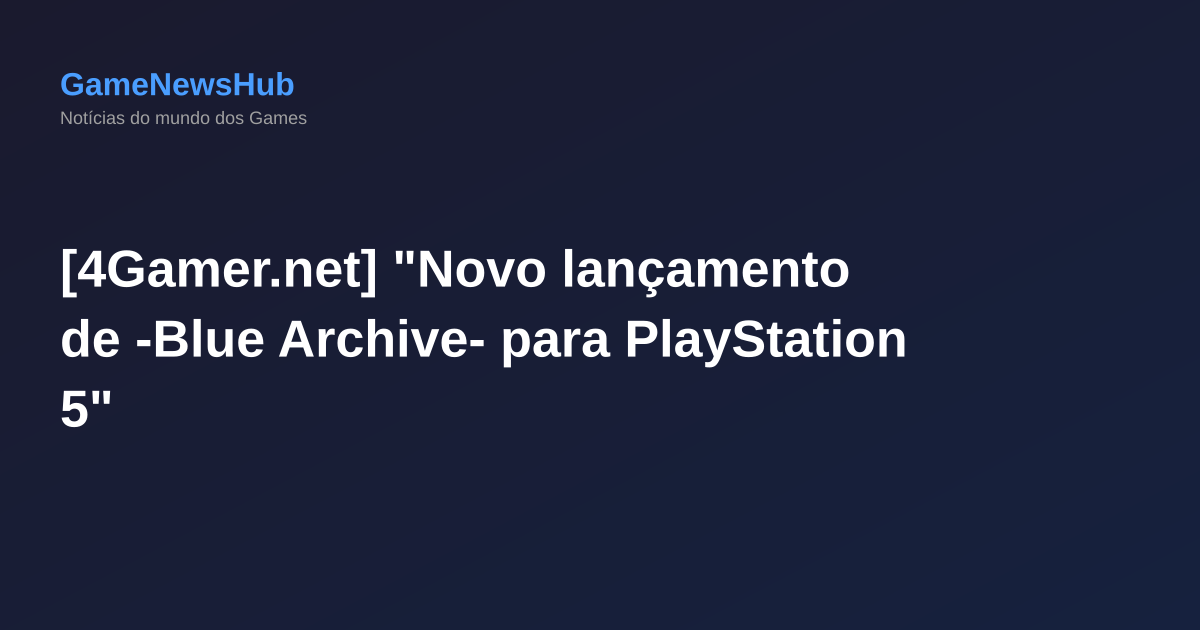 [4Gamer.net] "Novo lançamento de -Blue Archive- para PlayStation 5"