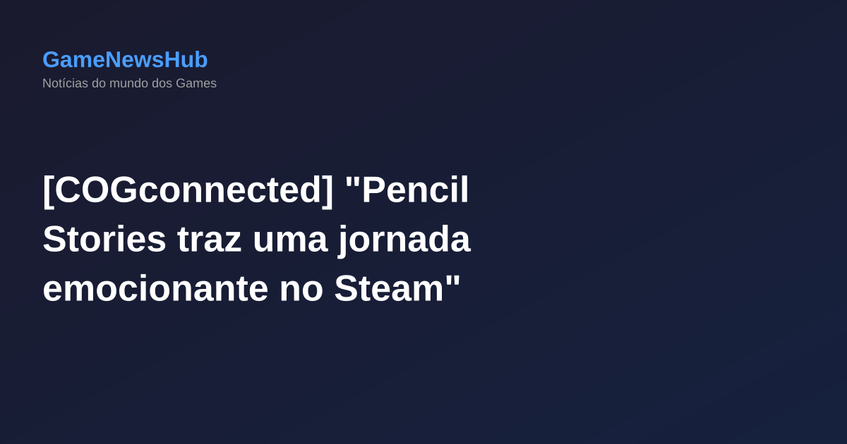 [COGconnected] "Pencil Stories traz uma jornada emocionante no Steam"