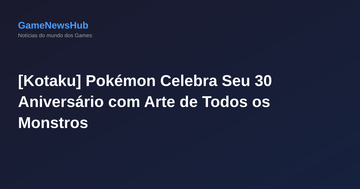 [Kotaku] Pokémon Celebra Seu 30 Aniversário com Arte de Todos os Monstros