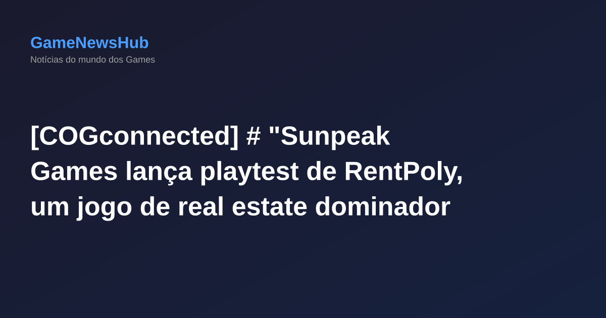 [COGconnected] # "Sunpeak Games lança playtest de RentPoly, um jogo de real estate dominador