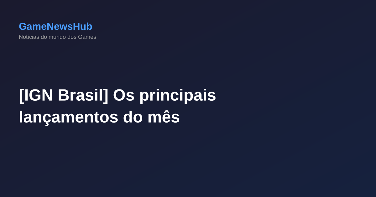 [IGN Brasil] Os principais lançamentos do mês