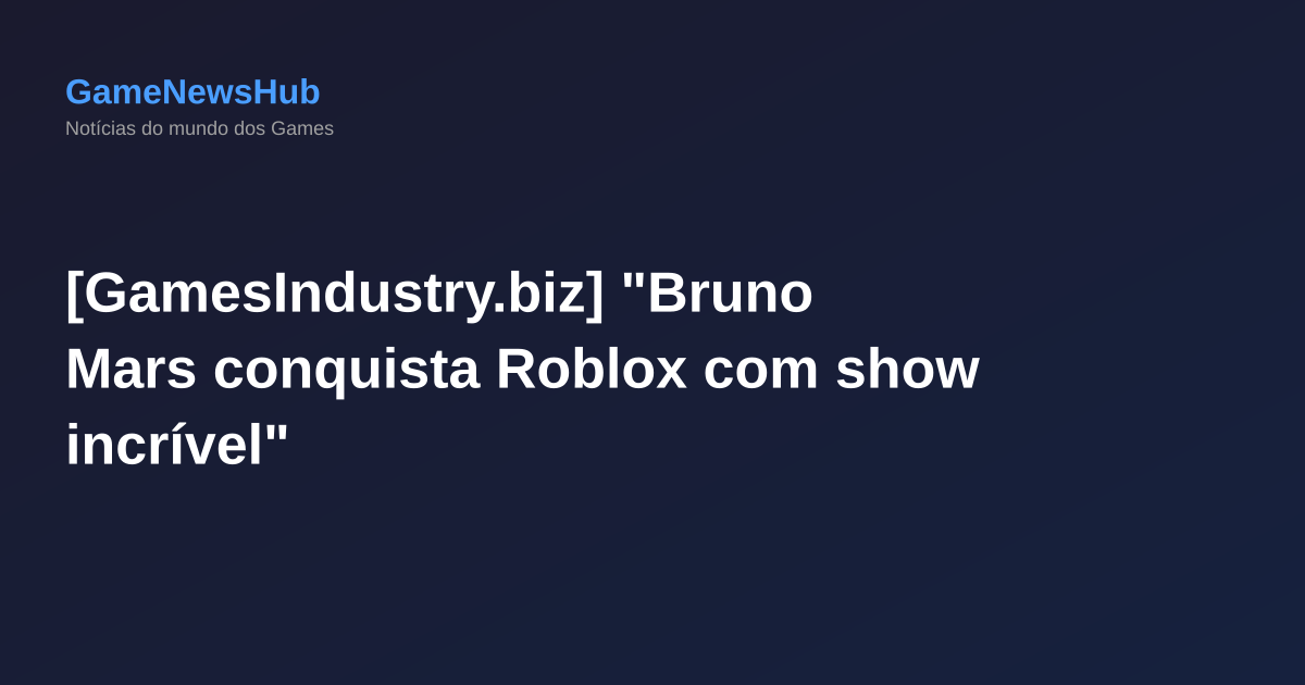 [GamesIndustry.biz] "Bruno Mars conquista Roblox com show incrível"