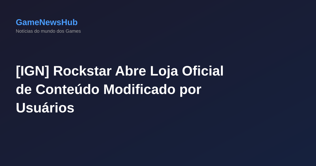 [IGN] Rockstar Abre Loja Oficial de Conteúdo Modificado por Usuários