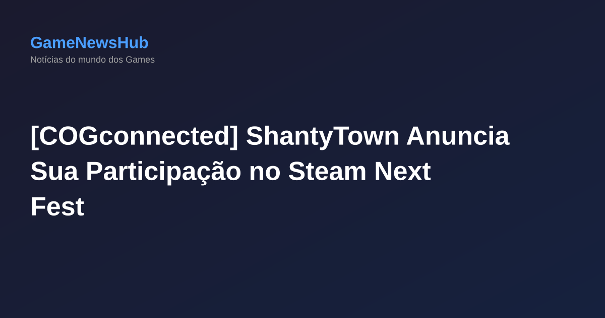 [COGconnected] ShantyTown Anuncia Sua Participação no Steam Next Fest