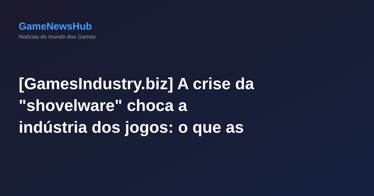 [GamesIndustry.biz] A crise da "shovelware" choca a indústria dos jogos: o que as plataformas de distribuição podem fazer?
