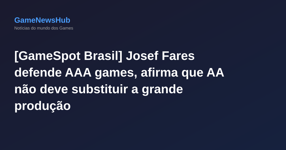 [GameSpot Brasil] Josef Fares defende AAA games, afirma que AA não deve substituir a grande produção