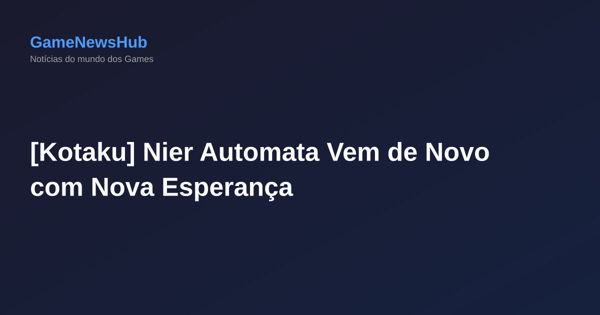 [Kotaku] Nier Automata Vem de Novo com Nova Esperança