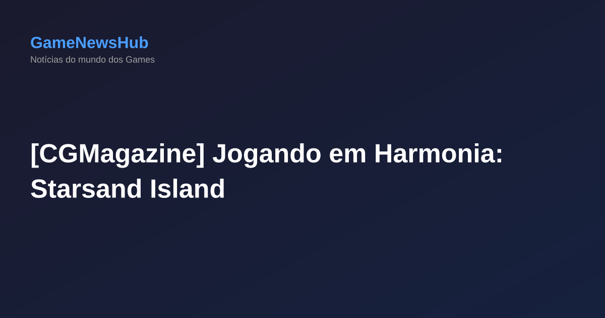 [CGMagazine] Jogando em Harmonia: Starsand Island