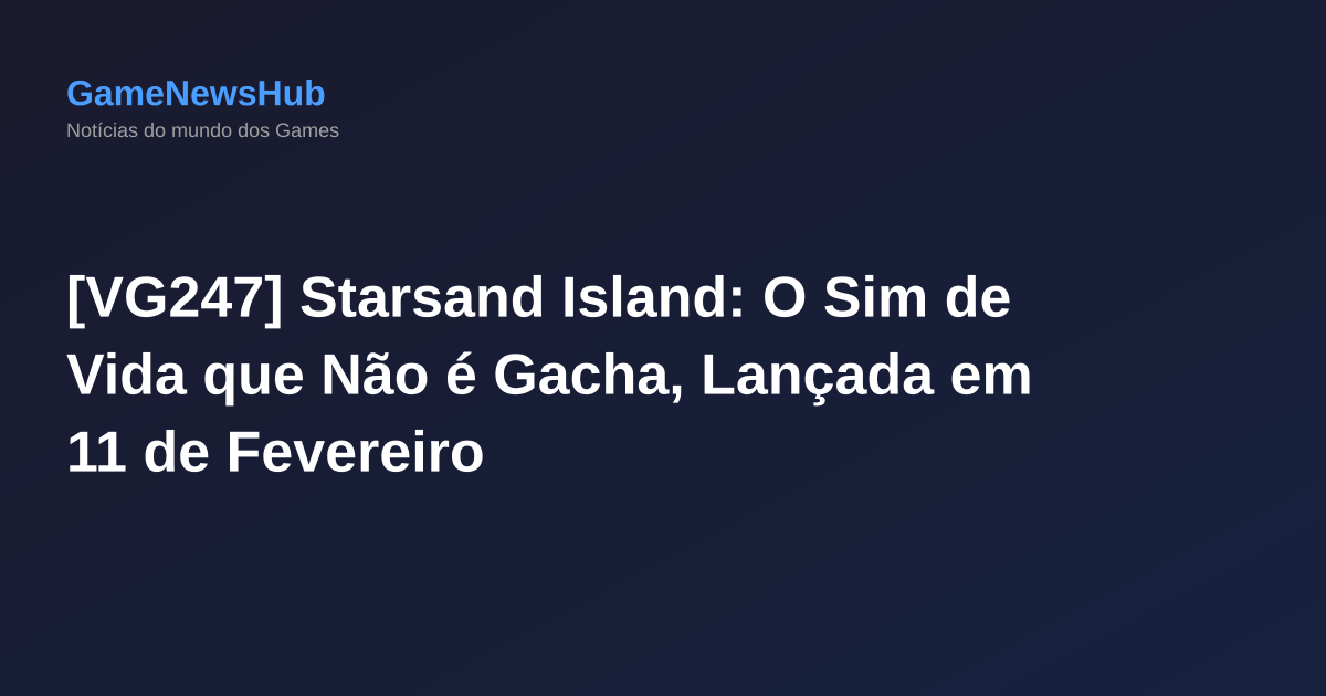 [VG247] Starsand Island: O Sim de Vida que Não é Gacha, Lançada em 11 de Fevereiro