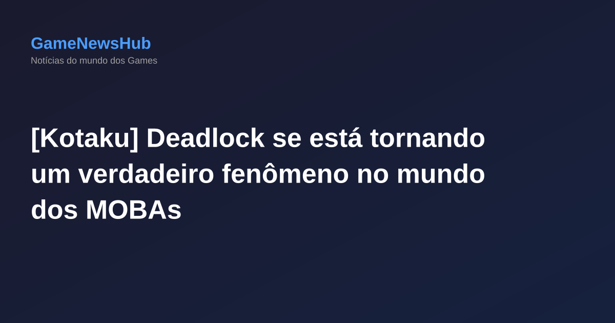 [Kotaku] Deadlock se está tornando um verdadeiro fenômeno no mundo dos MOBAs