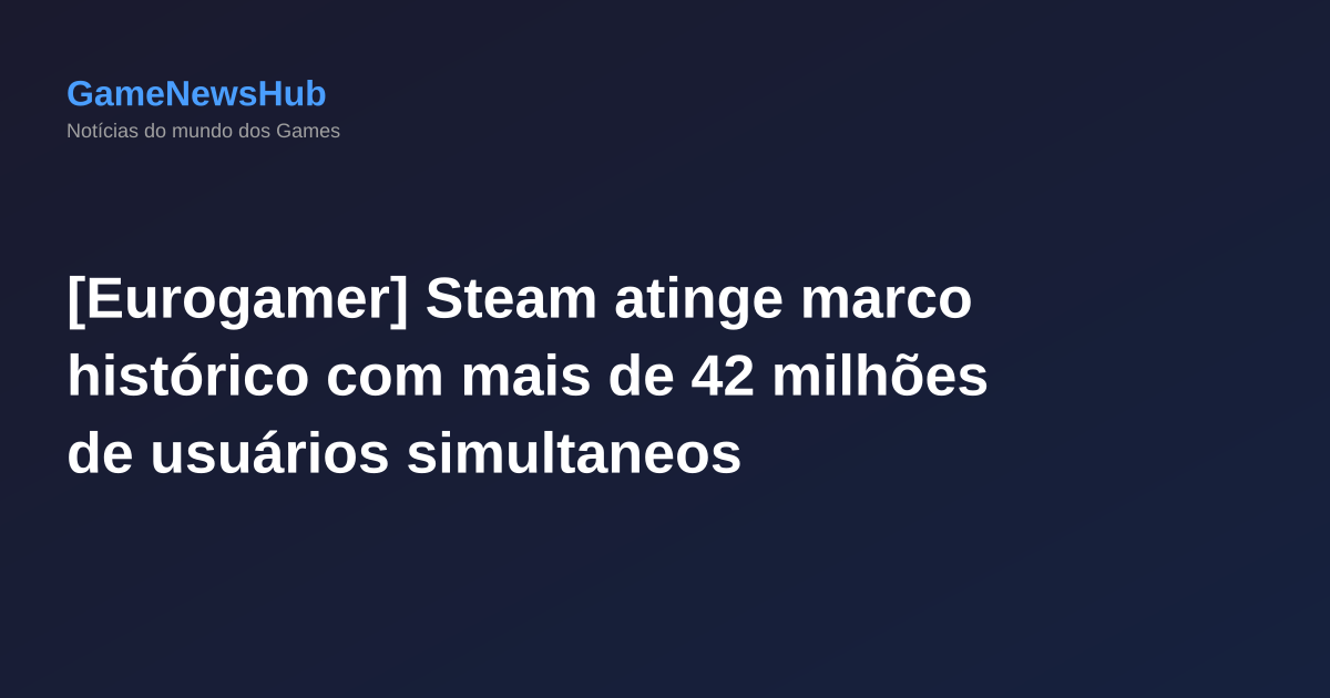 [Eurogamer] Steam atinge marco histórico com mais de 42 milhões de usuários simultaneos