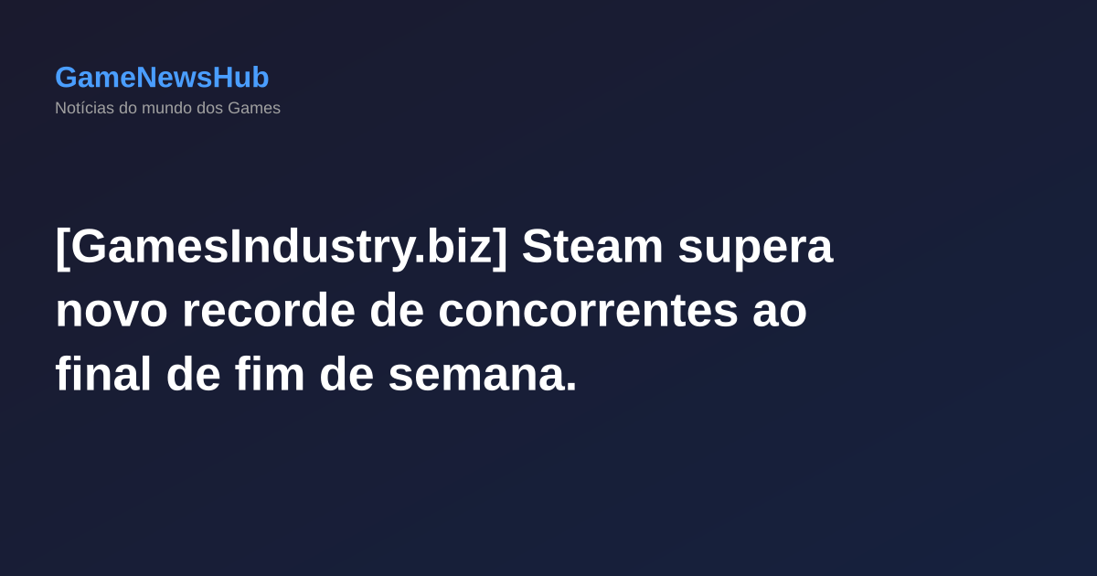 [GamesIndustry.biz] Steam supera novo recorde de concorrentes ao final de fim de semana.