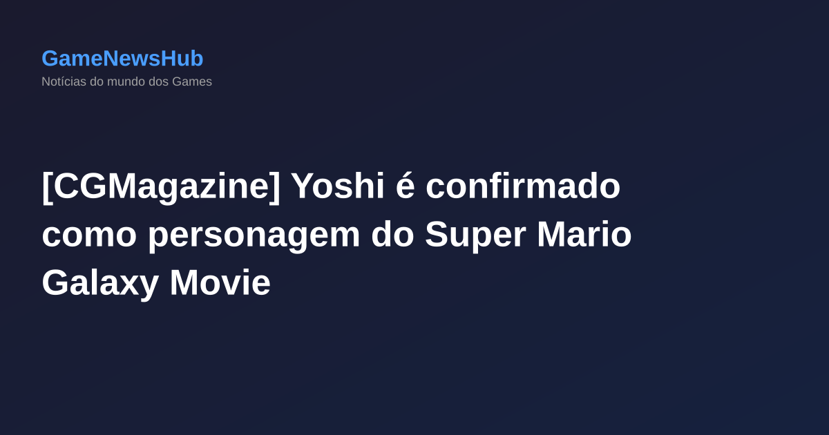 [CGMagazine] Yoshi é confirmado como personagem do Super Mario Galaxy Movie