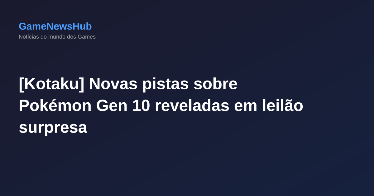 [Kotaku] Novas pistas sobre Pokémon Gen 10 reveladas em leilão surpresa