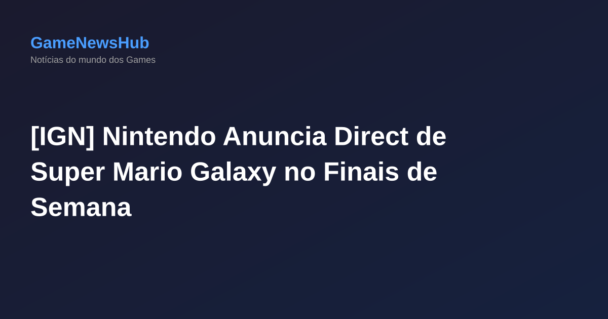 [IGN] Nintendo Anuncia Direct de Super Mario Galaxy no Finais de Semana