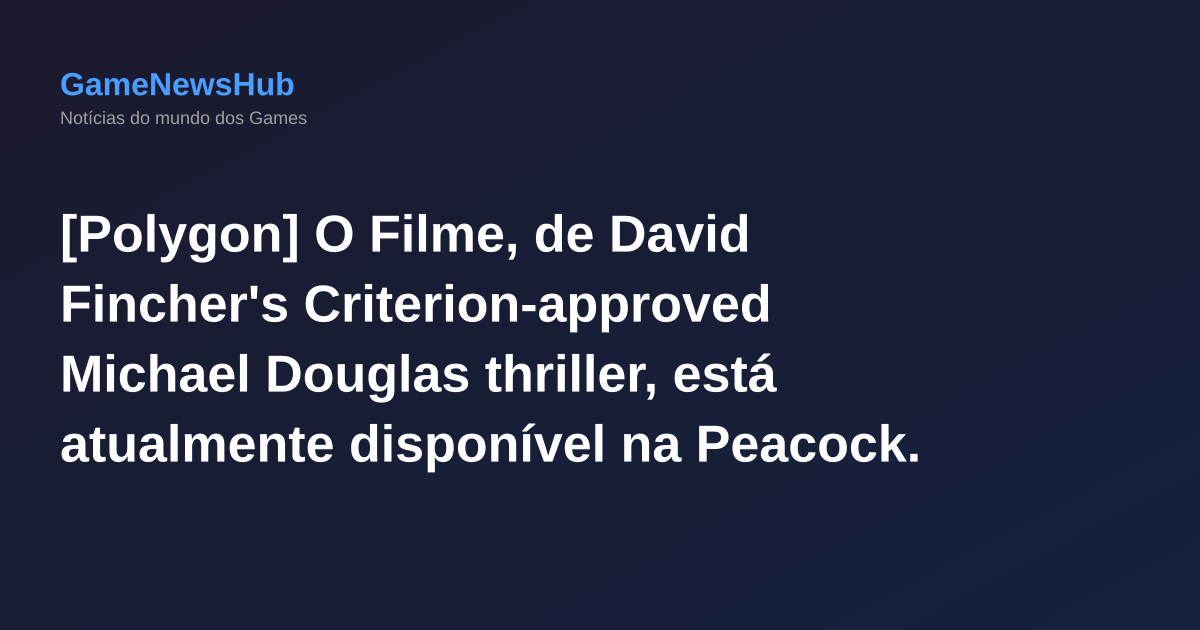 [Polygon] O Filme, de David Fincher's Criterion-approved Michael Douglas thriller, está atualmente disponível na Peacock.
