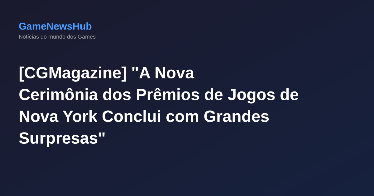 [CGMagazine] "A Nova Cerimônia dos Prêmios de Jogos de Nova York Conclui com Grandes Surpresas"