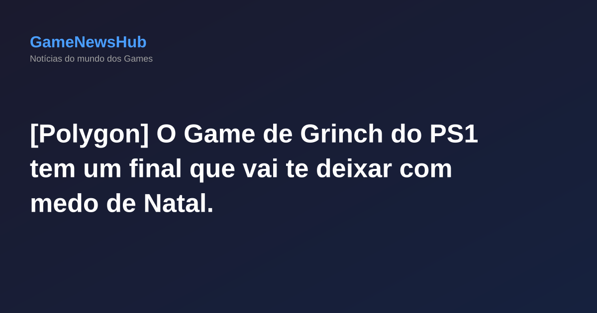 [Polygon] O Game de Grinch do PS1 tem um final que vai te deixar com medo de Natal.