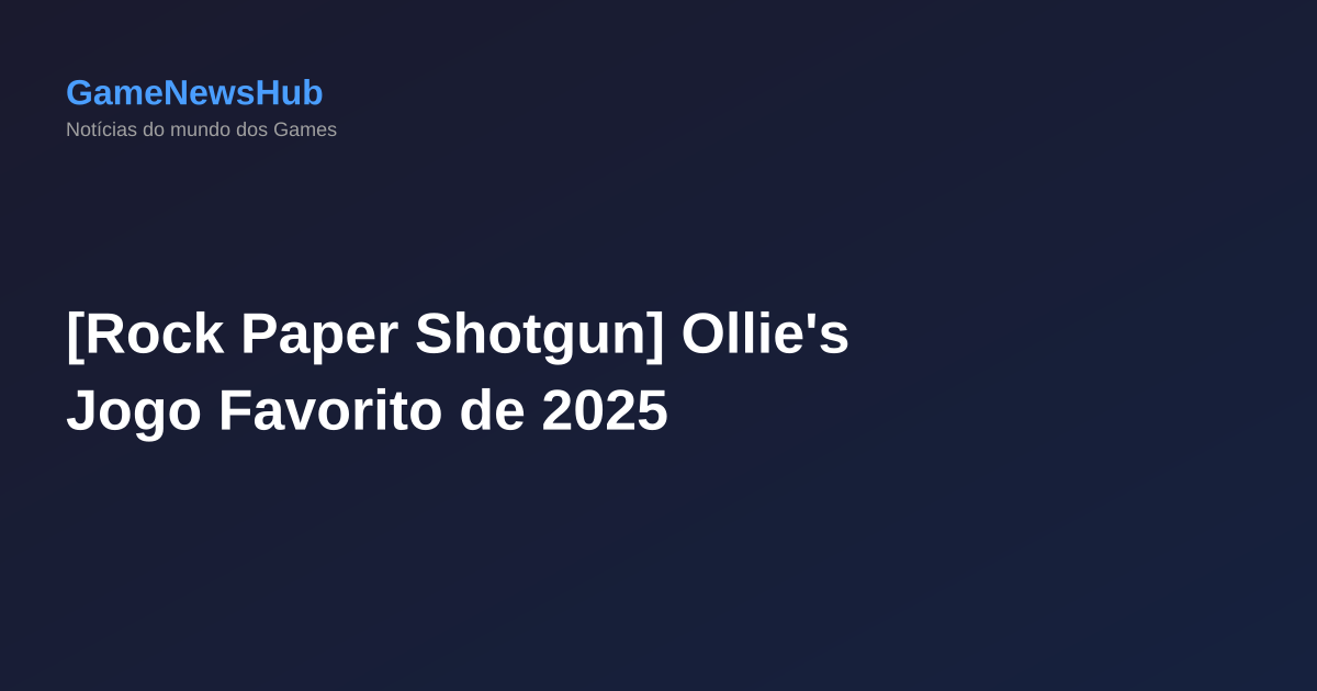 [Rock Paper Shotgun] Ollie's Jogo Favorito de 2025
