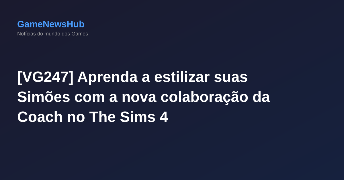 [VG247] Aprenda a estilizar suas Simões com a nova colaboração da Coach no The Sims 4