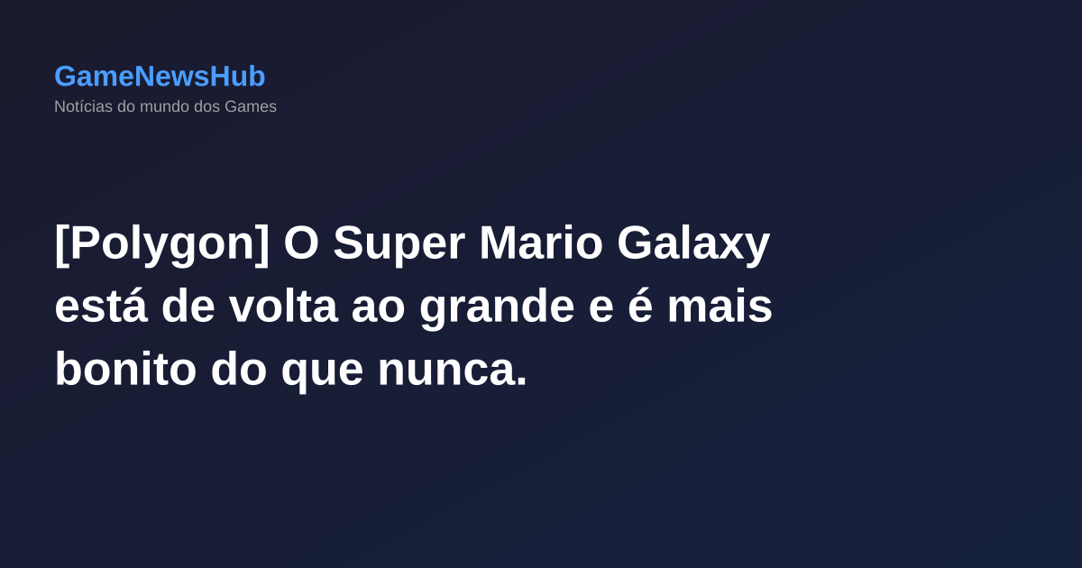 [Polygon] O Super Mario Galaxy está de volta ao grande e é mais bonito do que nunca.