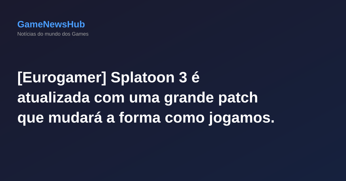 [Eurogamer] Splatoon 3 é atualizada com uma grande patch que mudará a forma como jogamos.