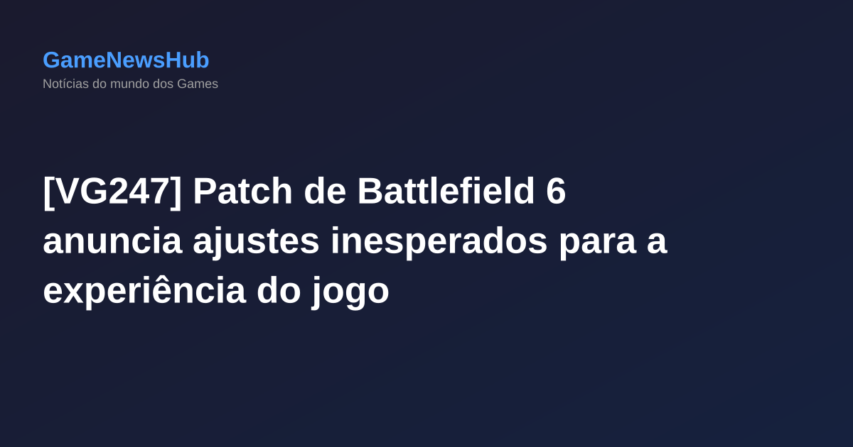 [VG247] Patch de Battlefield 6 anuncia ajustes inesperados para a experiência do jogo