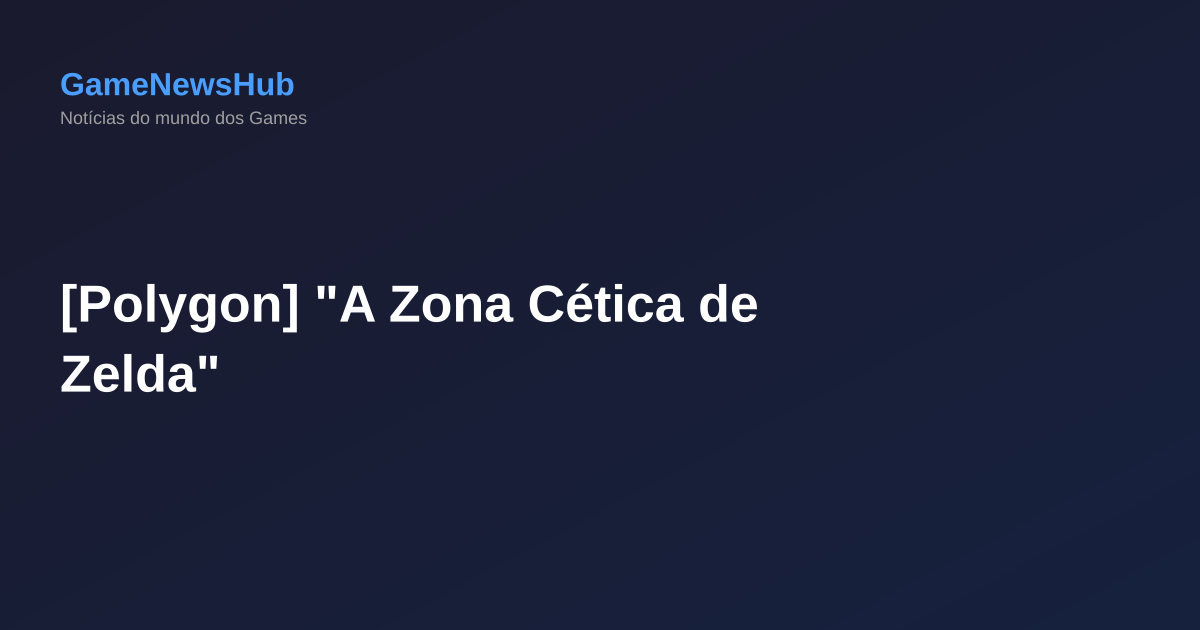 [Polygon] "A Zona Cética de Zelda"