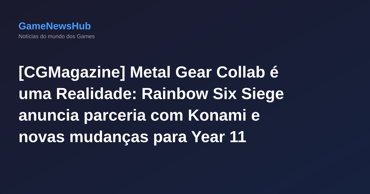 [CGMagazine] Metal Gear Collab é uma Realidade: Rainbow Six Siege anuncia parceria com Konami e novas mudanças para Year 11